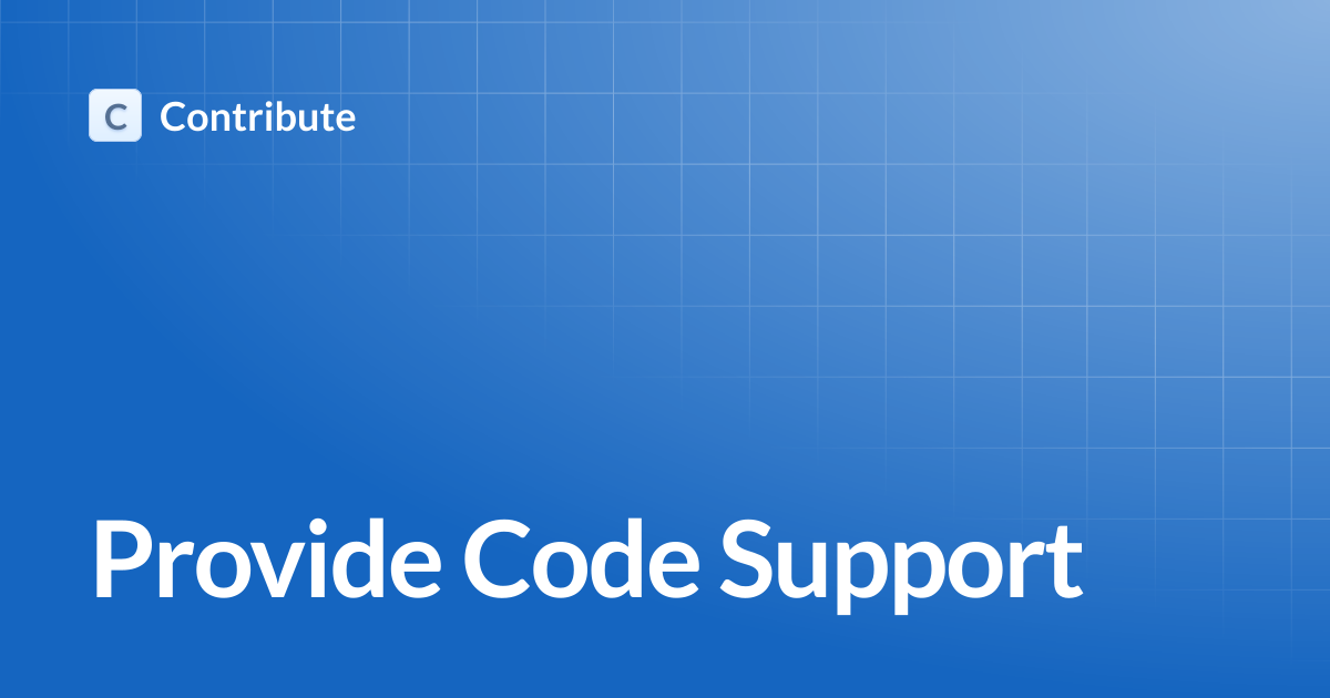 Provide Code Support | Contribute